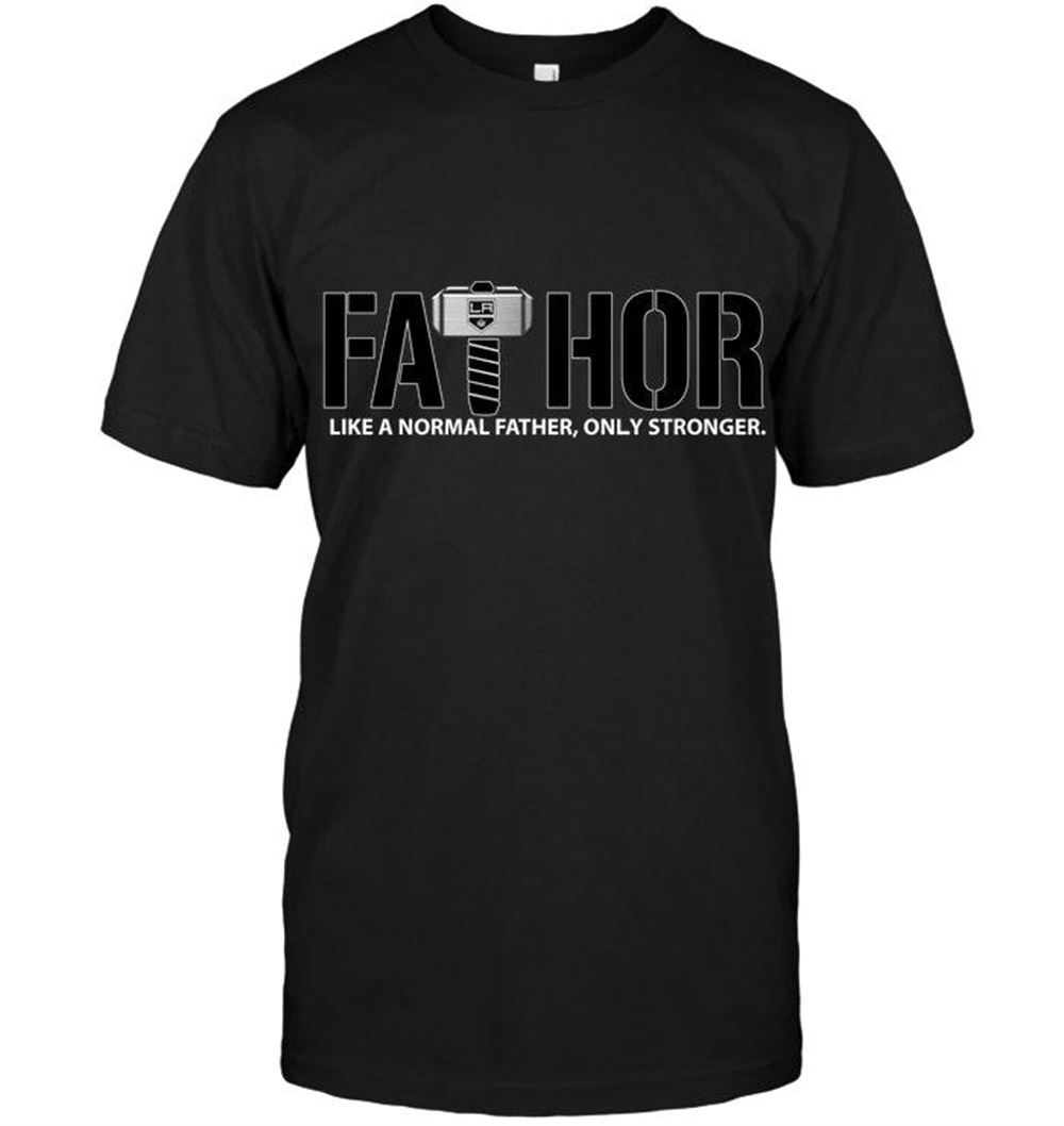 High Quality Nhl Los Angeles Kings Fathor Los Angeles Kings Like Normal Father Only Stronger Shirt 