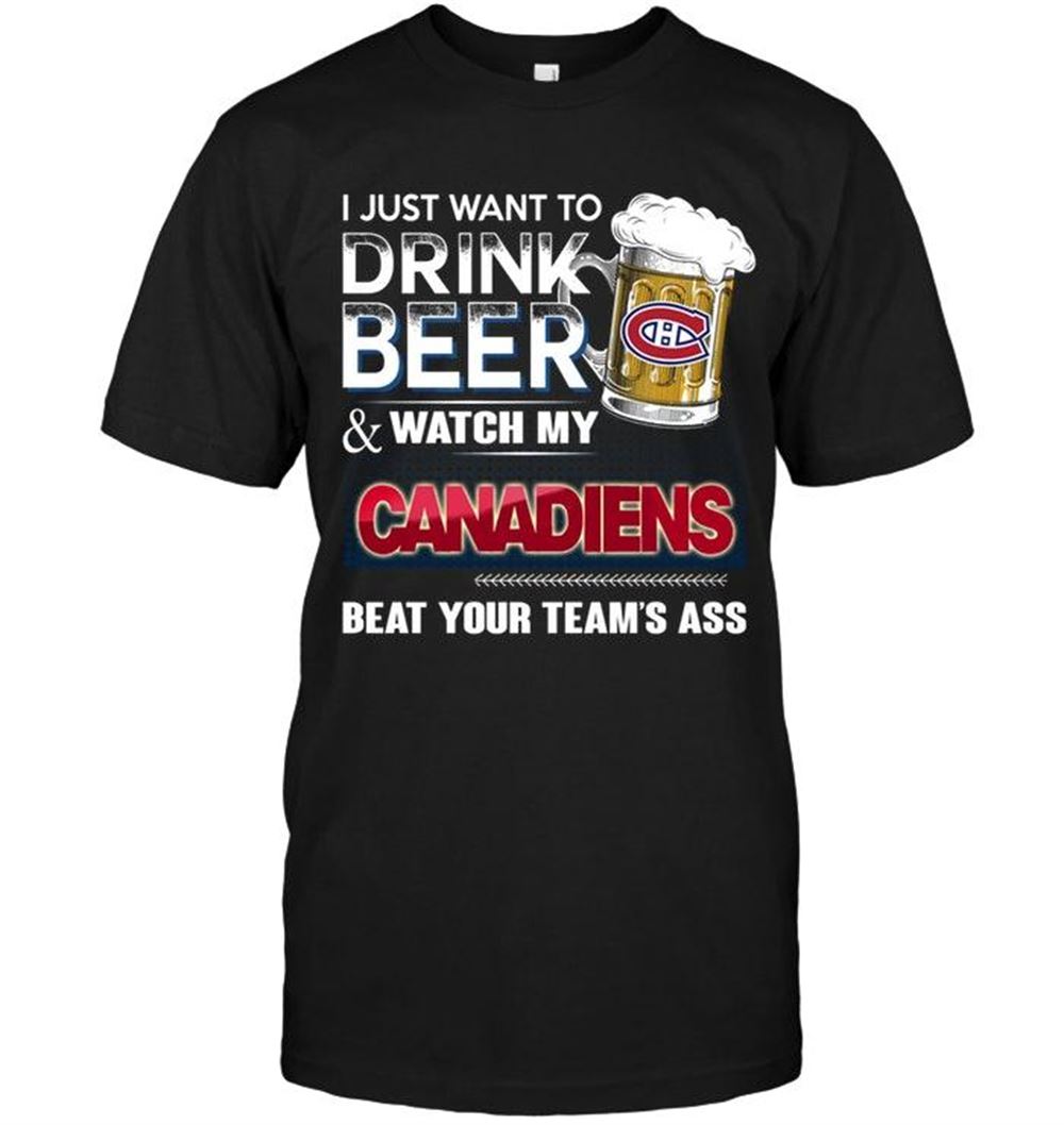 Interesting Nhl Montreal Canadiens Just Want To Drink Beer And Watch Montreal Canadiens Beat Your Team Shirt 