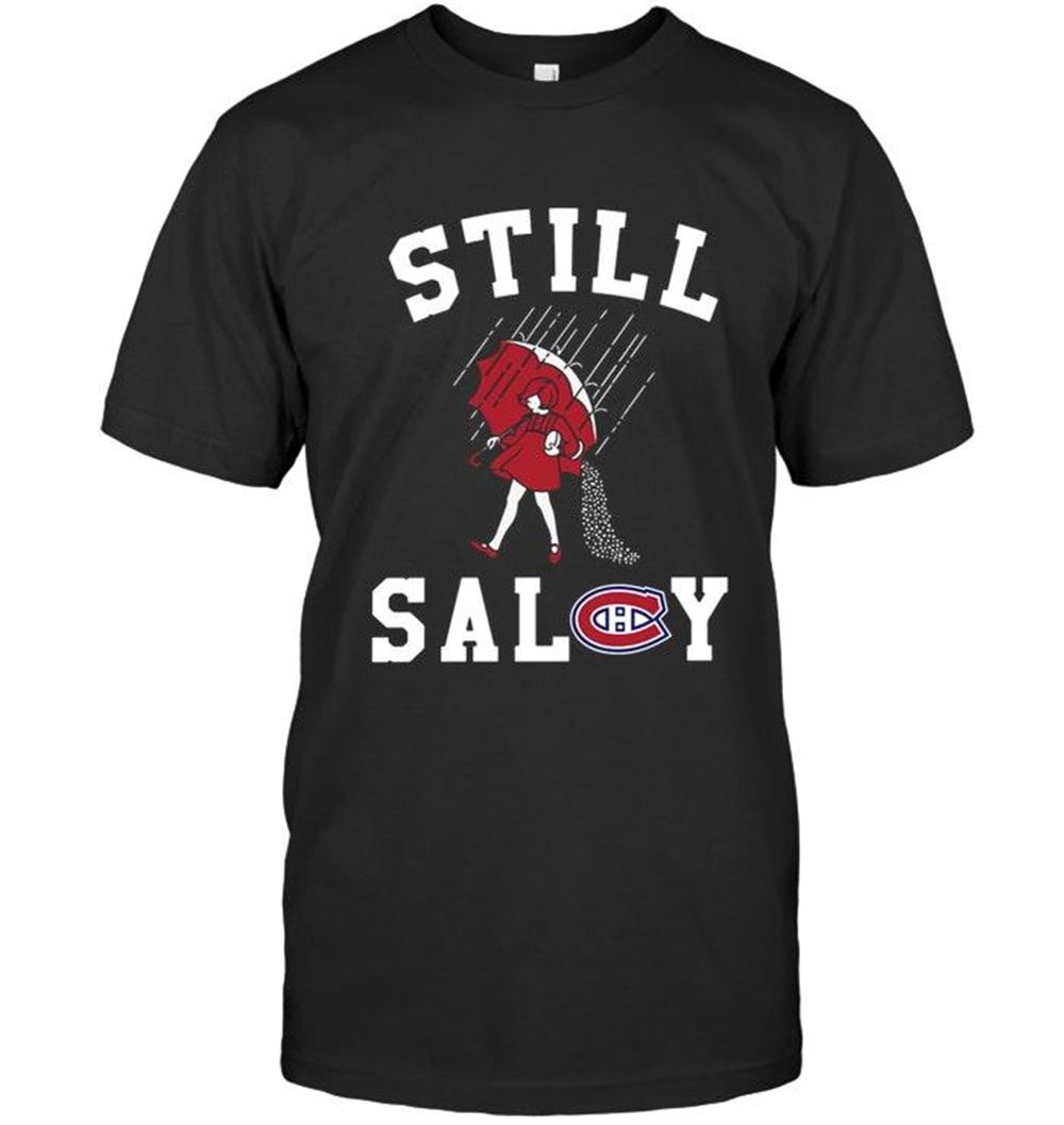 Amazing Nhl Montreal Canadiens Still Salty Montreal Canadiens Fan Shirt 