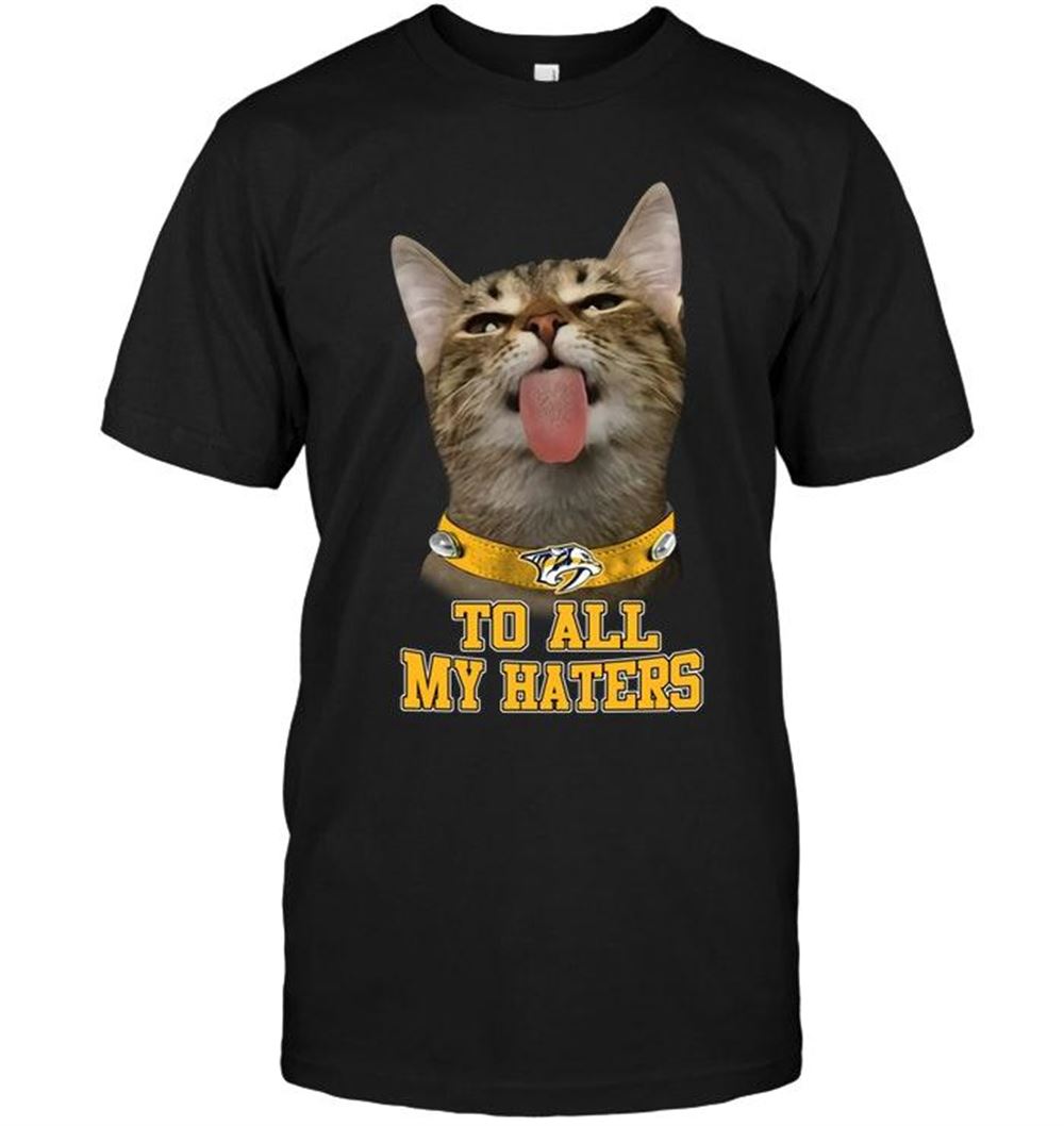 Amazing Nhl Nashville Predators Cat To All My Haters Shirt 