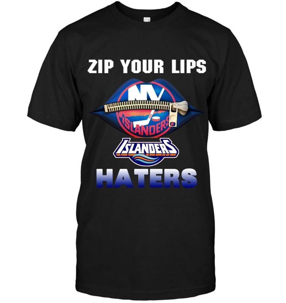 Happy Nhl New York Islanders Zip Your Lips New York Islanders Haters Shirt 
