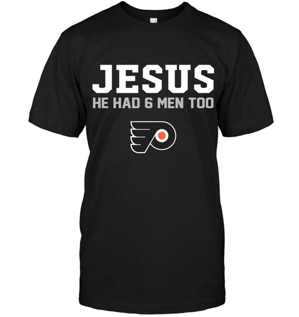 Interesting Nhl Philadelphia Flyers Jesus He Has 6 Men Too Philadelphia Flyers Shirt 