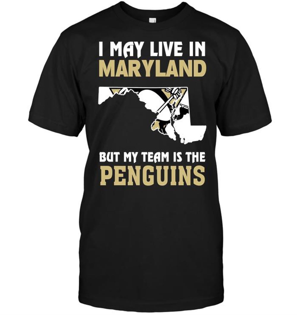Gifts Nhl Pittsburgh Penguins I May Live In Maryland But My Team Is The Penguins 