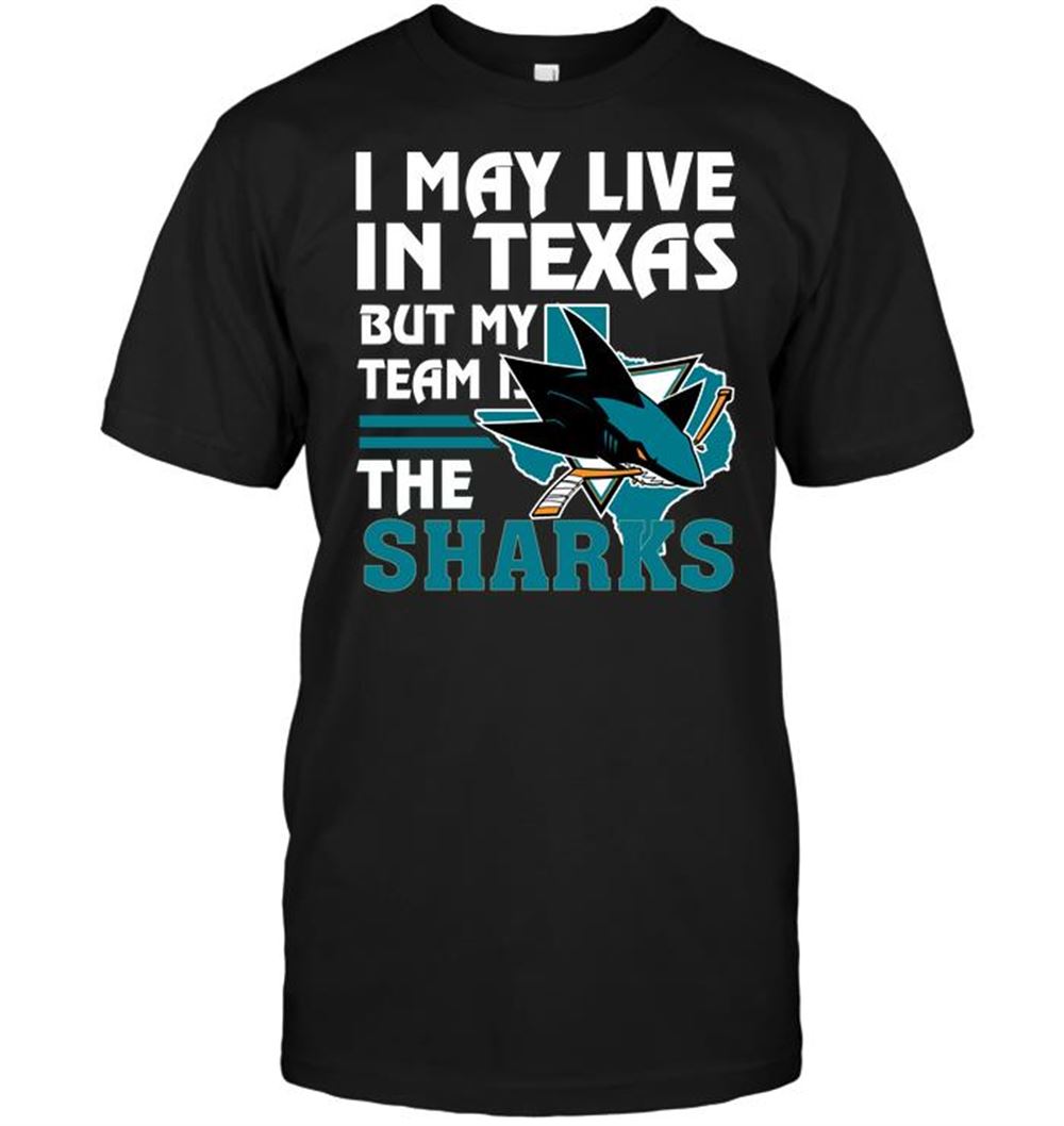 Special Nhl San Jose Sharks I May Live In Texas But My Team Is The Sharks 
