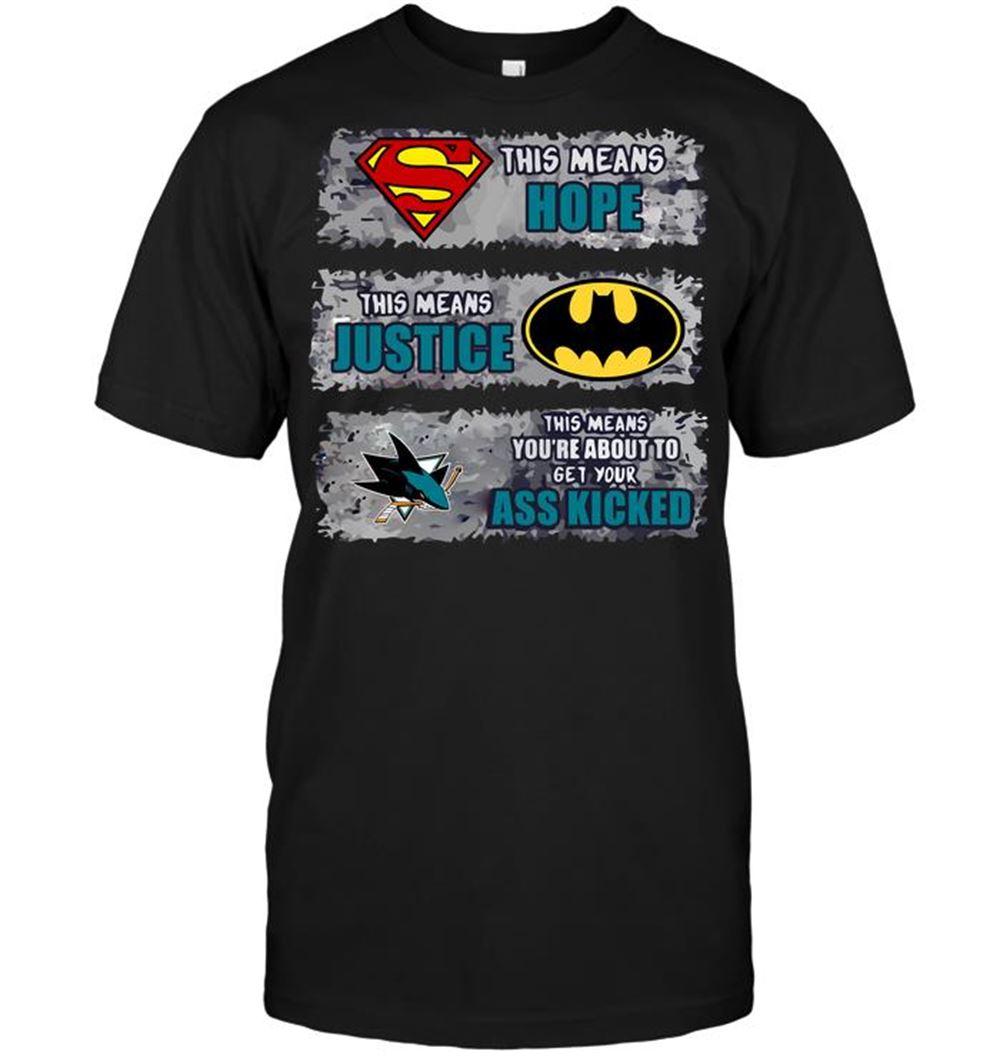 Happy Nhl San Jose Sharks Superman Means Hope Batman Means Justice This Means Yo 