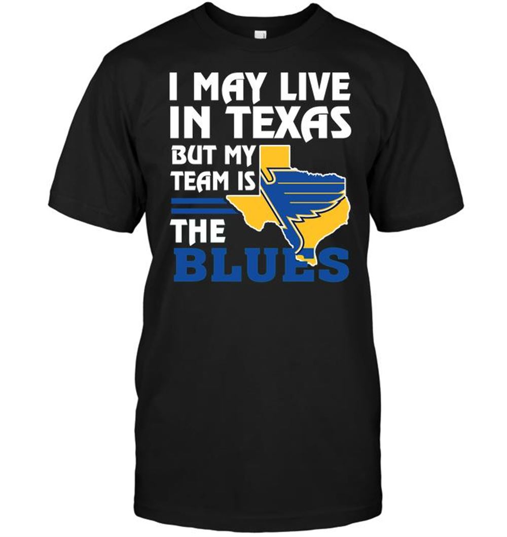 Special Nhl St Louis Blues I May Live In Texas But My Team Is The Blues 