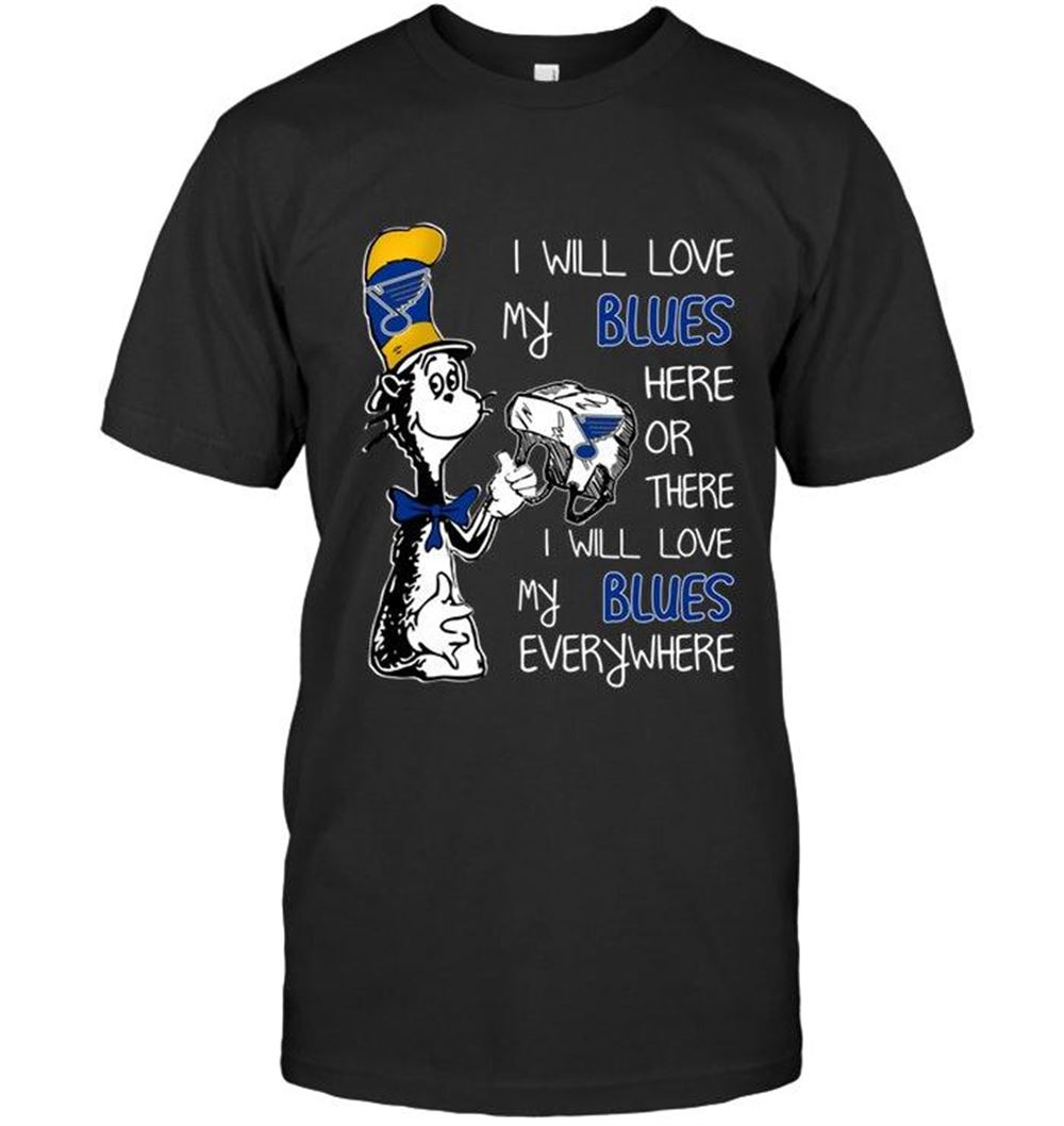 Special Nhl St Louis Blues I Will Love Blues Here Or There I Love Blues Everywhere St Louis Blues Fan Shirt 
