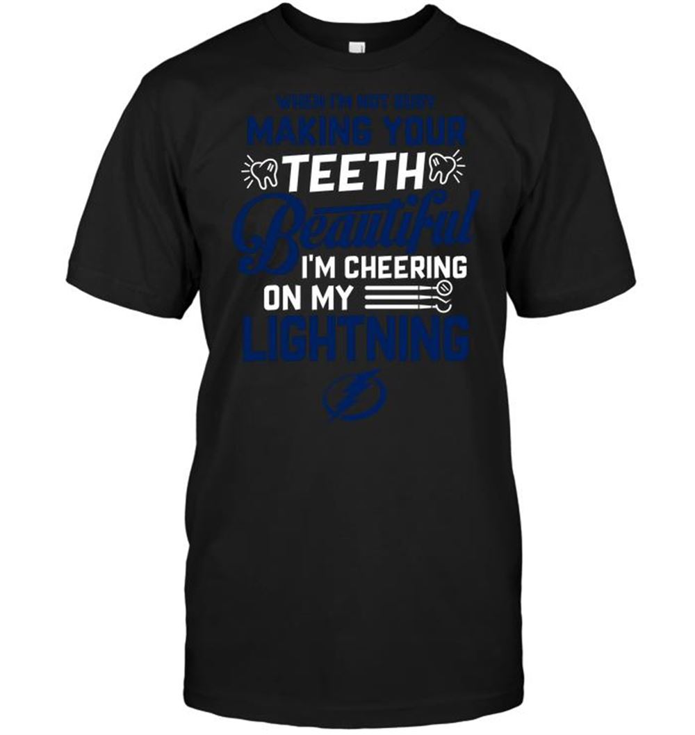 Gifts Nhl Tampa Bay Lightning When Im Not Busy Making Your Teeth Beautiful Im Cheering On My Lightning 