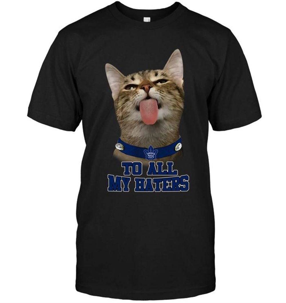 Happy Nhl Toronto Maple Leafs Cat To All My Haters Shirt 