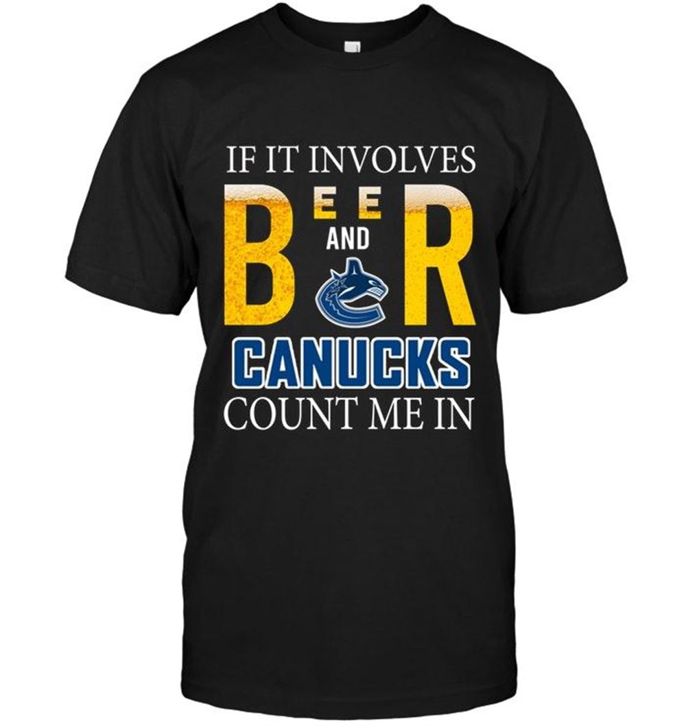 Best Nhl Vancouver Canucks If It Involves Beer And Vancouver Canucks Count Me In Shirt 