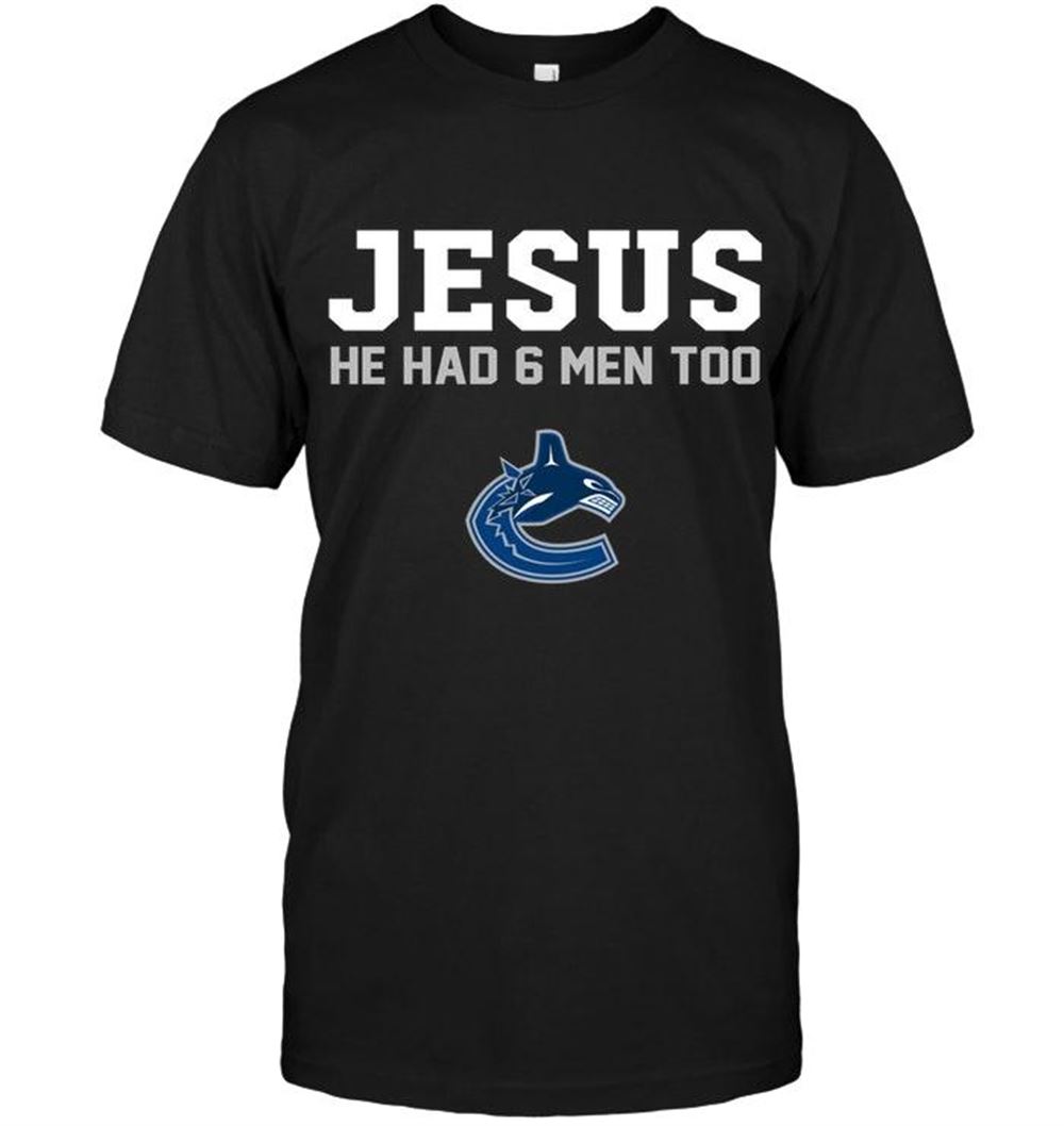 Promotions Nhl Vancouver Canucks Jesus He Has 6 Men Too Vancouver Canucks Shirt 