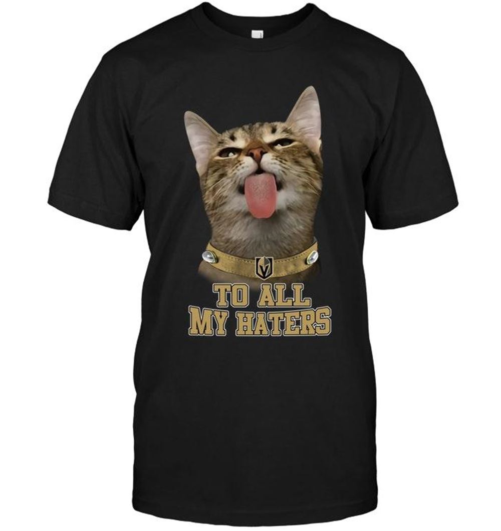 Gifts Nhl Vegas Golden Knights Cat To All My Haters Shirt 