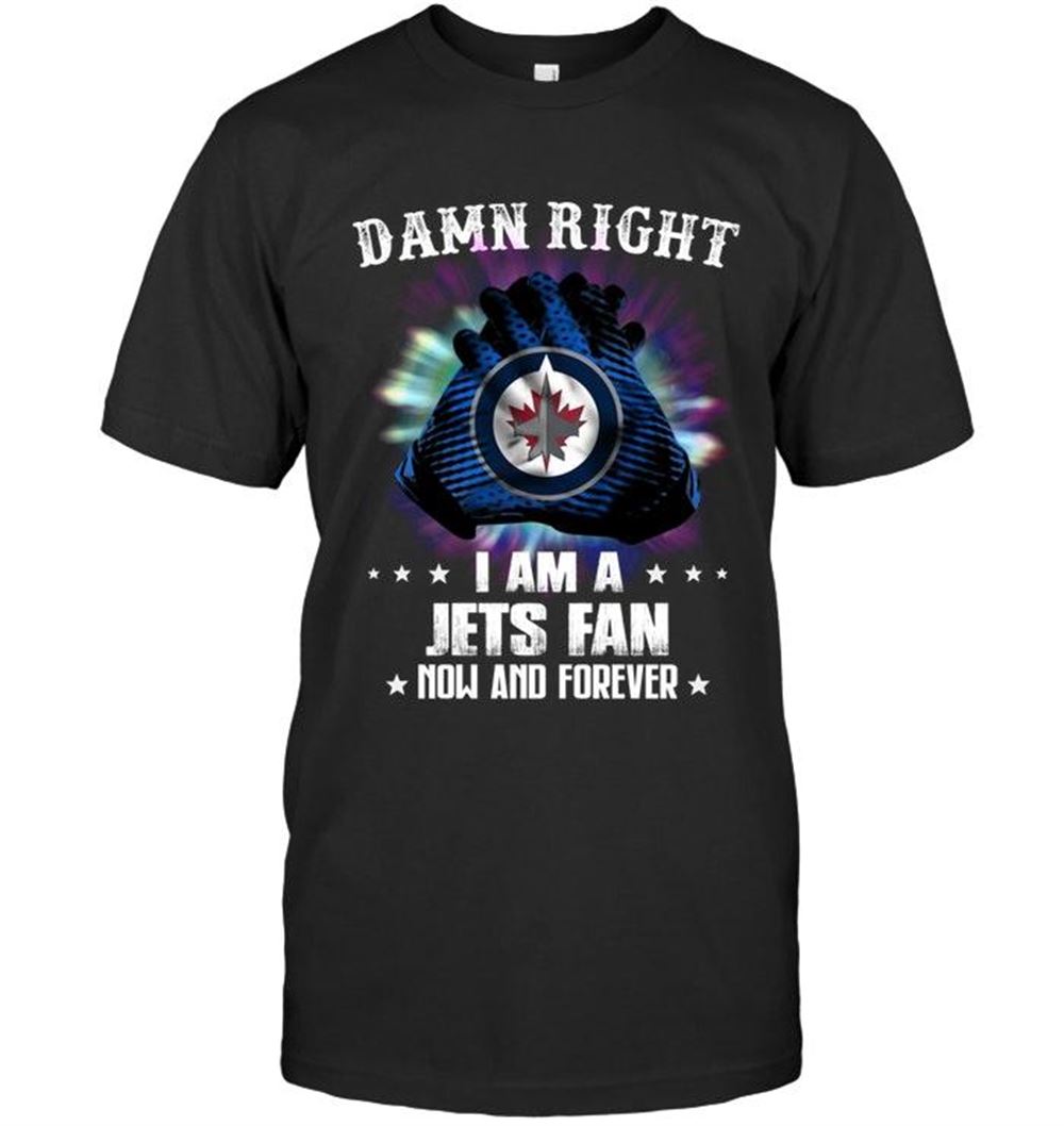 High Quality Nhl Winnipeg Jets Damn Right I Am Winnipeg Jets Fan Now And Forever Shirt 