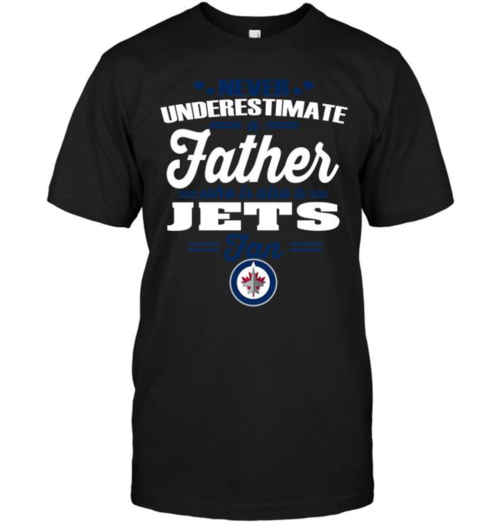 Best Nhl Winnipeg Jets Never Underestimate A Father Who Is Also A Winnipeg Jets Fan 